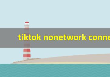 tiktok nonetwork connection